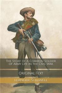 The Story of a Common Soldier of Army Life in the Civil War