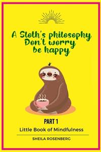 A Sloth's philosophy, Don't worry be happy