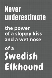 Never underestimate the power of a sloppy kiss and a wet nose of a Swedish Elkhound