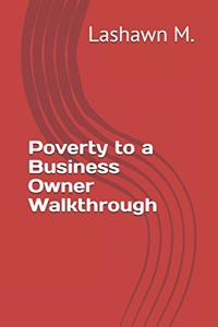 Poverty to a Business Owner Walkthrough