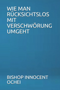 Wie Man Rücksichtslos Mit Verschwörung Umgeht
