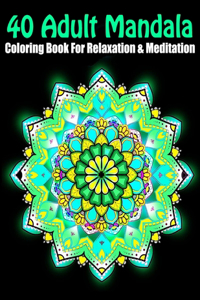 40 Adult Mandala Coloring Book For Relaxation & Meditation