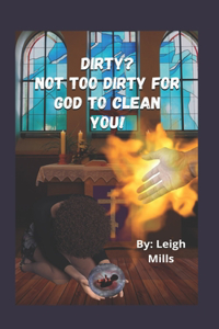 Dirty? Not too Dirty for God to Clean you!