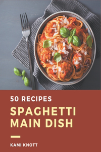 50 Spaghetti Main Dish Recipes