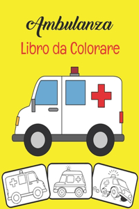 Ambulanza Libro da colorare: 30 fantastiche immagini di ambulanza di veicoli di soccorso perfette per i principianti che imparano a colorare, età 4-8