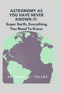 Astronomy As You Have Never Known It