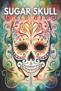 Sugar Skull Reverse Coloring Book