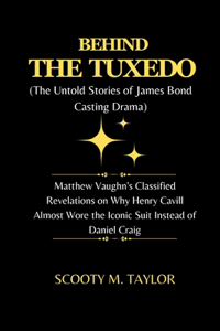BEHIND THE TUXEDO (The Untold Stories of James Bond Casting Drama)
