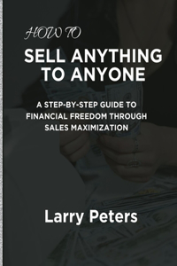 How to Sell Anything to Anyone