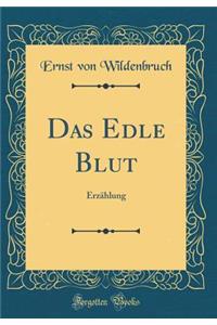Das Edle Blut: Erzählung (Classic Reprint)