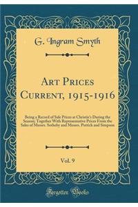 Art Prices Current, 1915-1916, Vol. 9: Being a Record of Sale Prices at Christie's During the Season; Together with Representative Prices from the Sales of Messrs. Sotheby and Messrs. Puttick and Simpson (Classic Reprint)