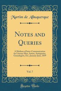 Notes and Queries, Vol. 7: A Medium of Inter-Communication for Literary Men, Artists, Antiquaries, Genealogists, Etc.; January-June, 1859 (Classic Reprint)