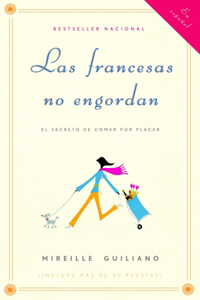 Francesas No Engordan: Los Secretos Para Comer Con Placer Y Mantenerse Delga Da Toda La Vida / French Women Don't Get Fat: The Secret of Eating for Pleasure