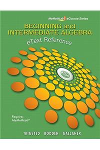 Etext Reference for Trigsted/Bodden/Gallaher Beginning & Intermediate Algebra Mylab Math