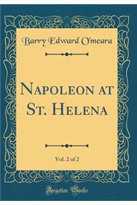 Napoleon at St. Helena, Vol. 2 of 2 (Classic Reprint)