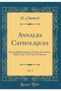 Annales Catholiques, Vol. 4: Revue Hebdomadaire; Octobre-Dï¿½cembre, 1888; Tome LXVI de la Collection (Classic Reprint)