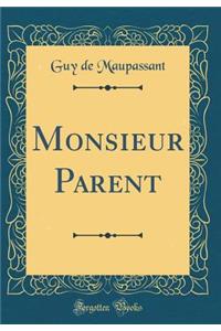 Monsieur Parent (Classic Reprint)