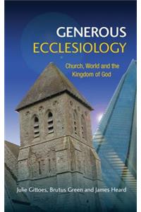 Generous Ecclesiology: Church, World and the Kingdom of God