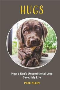 HUGS: How A Dog’s Unconditional Love Saved My Life