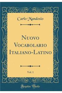Nuovo Vocabolario Italiano-Latino, Vol. 1 (Classic Reprint)