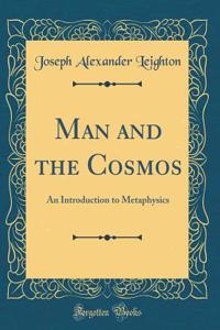 Man and the Cosmos: An Introduction to Metaphysics (Classic Reprint)