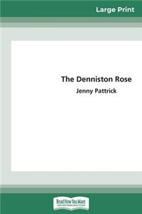 The Denniston Rose (16pt Large Print Edition)