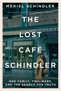 The Lost Cafe Schindler - One Family, Two Wars, and the Search for Truth