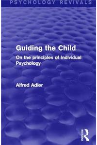 Guiding the Child (Psychology Revivals)