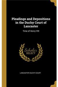 Pleadings and Depositions in the Duchy Court of Lancaster