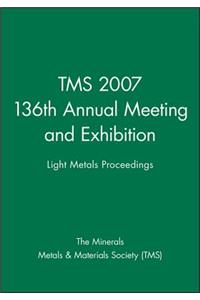 Tms 2007 136th Annual Meeting and Exhibition: Light Metals Proceedings
