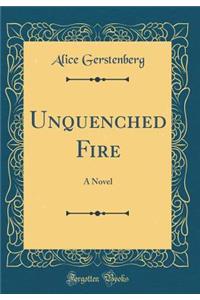 Unquenched Fire: A Novel (Classic Reprint)