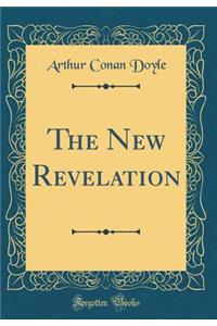 The New Revelation (Classic Reprint)