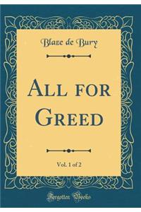 All for Greed, Vol. 1 of 2 (Classic Reprint)