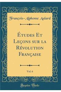ï¿½tudes Et Leï¿½ons Sur La Rï¿½volution Franï¿½aise, Vol. 6 (Classic Reprint)