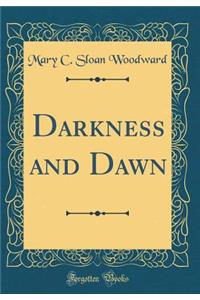 Darkness and Dawn (Classic Reprint)
