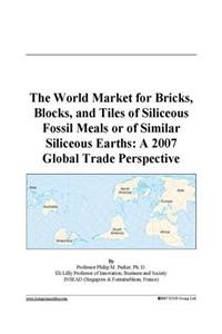 The World Market for Bricks, Blocks, and Tiles of Siliceous Fossil Meals or of Similar Siliceous Earths