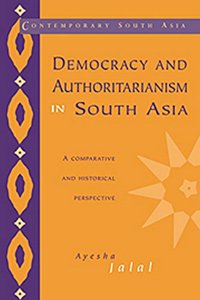Democracy And Authoritarianism In South Asia A Comparative And Historical Perspective (Re- Issue)