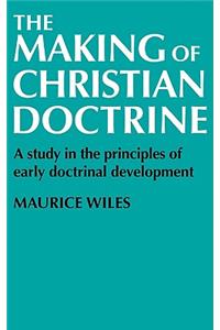 Making of Christian Doctrine: A Study in the Principles of Early Doctrinal Development