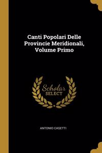 Canti Popolari Delle Provincie Meridionali, Volume Primo