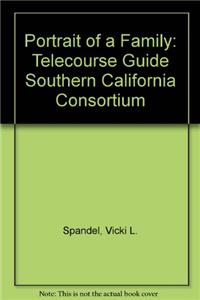 Portrait of a Family: Telecourse Guide Southern California Consortium