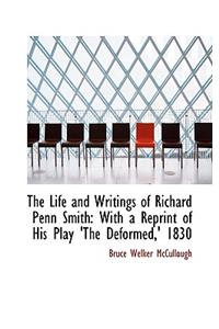 The Life and Writings of Richard Penn Smith: With a Reprint of His Play 'The Deformed, ' 1830