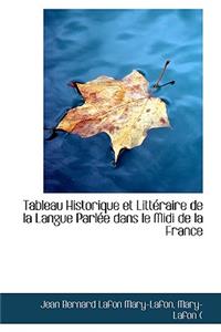 Tableau Historique Et Litteraire de la Langue Parlee Dans Le MIDI de la France