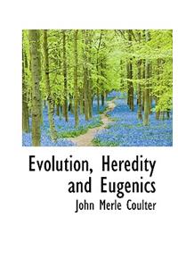 Evolution, Heredity and Eugenics