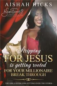 Stripping For Jesus is Getting Rooted For Your Millionaire Breakthrough