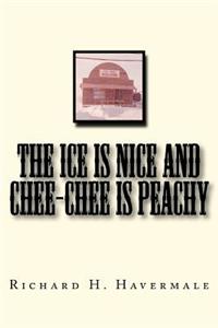 ICE is Nice and Chee-Chee is Peachy