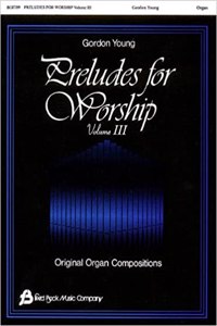 Preludes for Worship - Volume 3: Original Organ Compositions