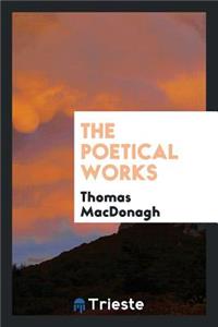 The Poetical Works of Thomas MacDonagh