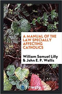 Manual of the Law Specially Affecting Catholics