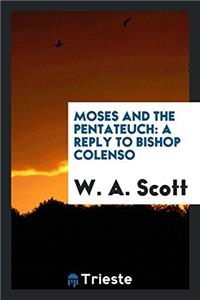 Moses and the Pentateuch: a reply to Bishop Colenso