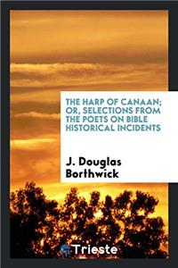 The Harp of Canaan; or, Selections from the poets on Bible historical incidents